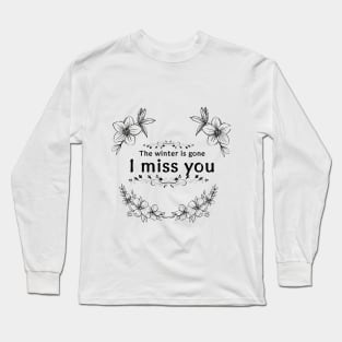 The Winter Is Gone And I Miss You Light ver. Long Sleeve T-Shirt